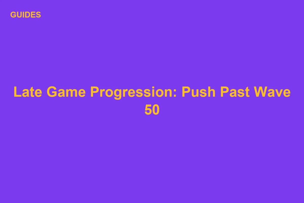 Be The Final Boss Late Game Progression: Push Past Wave 50