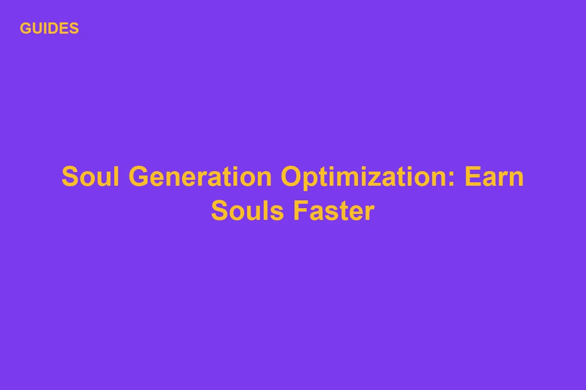 Be The Final Boss Soul Generation Optimization: Earn Souls Faster