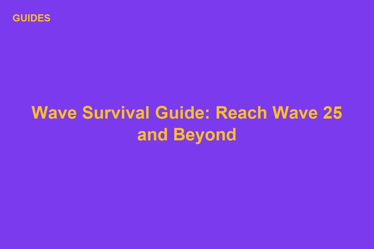 Be The Final Boss Wave Survival Guide: Reach Wave 25 and Beyond